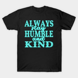 Always stay humble and kind T-Shirt